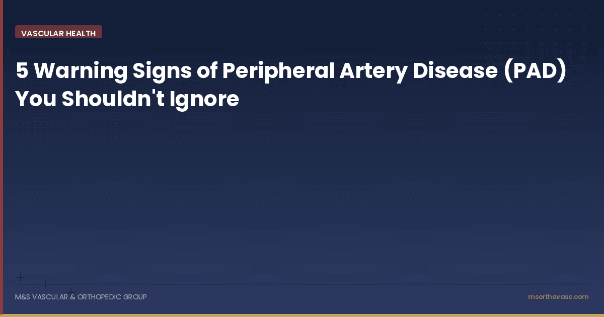 5 Warning Signs of Peripheral Artery Disease (PAD) You Shouldn't Ignore