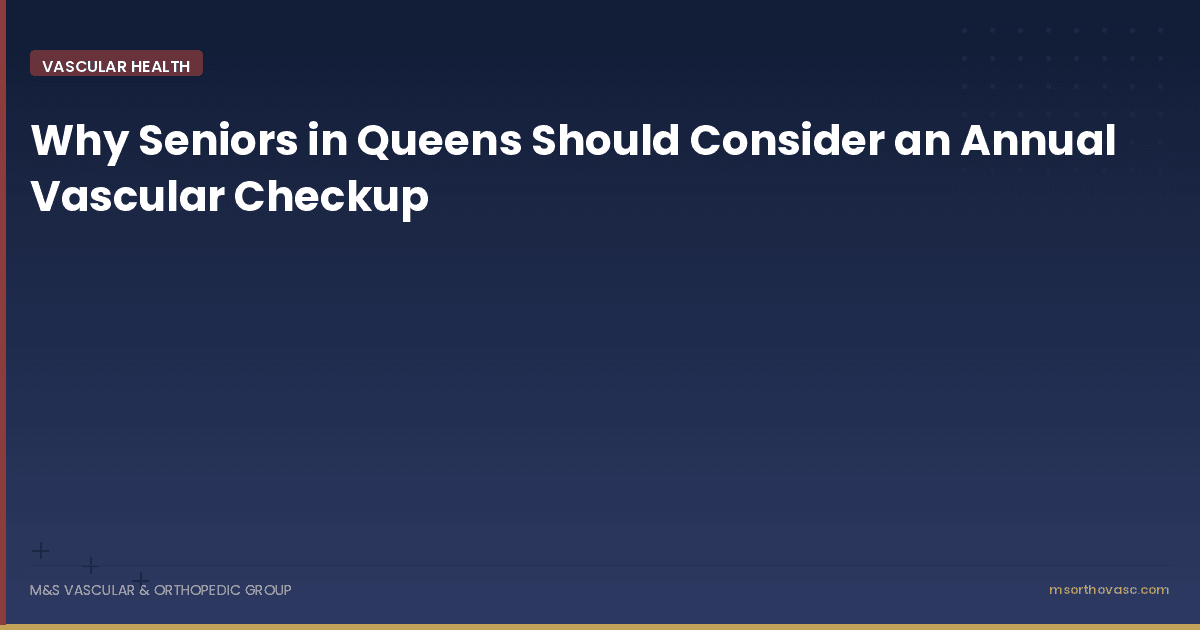 Why Seniors in Queens Should Consider an Annual Vascular Checkup