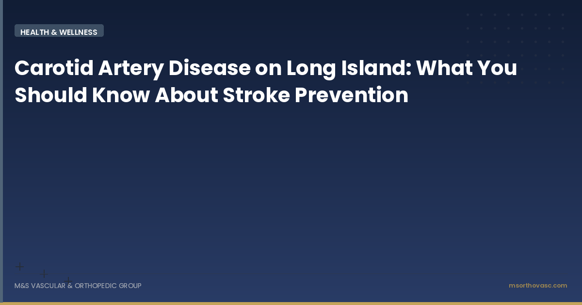 Carotid Artery Disease on Long Island: What You Should Know About Stroke Prevention