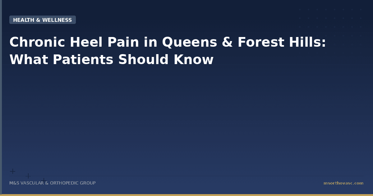 Chronic Heel Pain in Queens & Forest Hills: What Patients Should Know