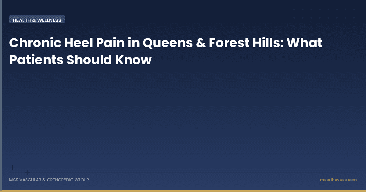 Chronic Heel Pain in Queens & Forest Hills: What Patients Should Know