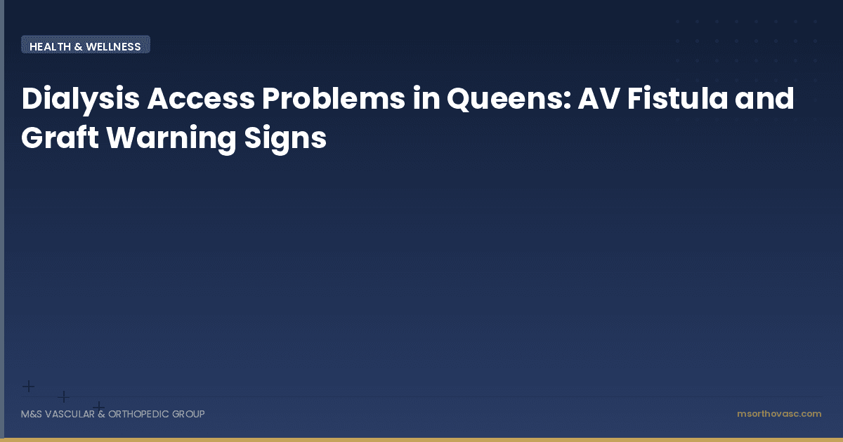 Dialysis Access Problems in Queens: AV Fistula and Graft Warning Signs