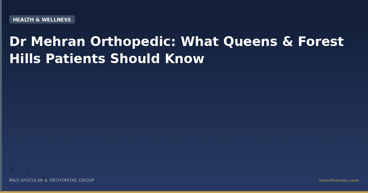 Dr Mehran Orthopedic: What Queens & Forest Hills Patients Should Know