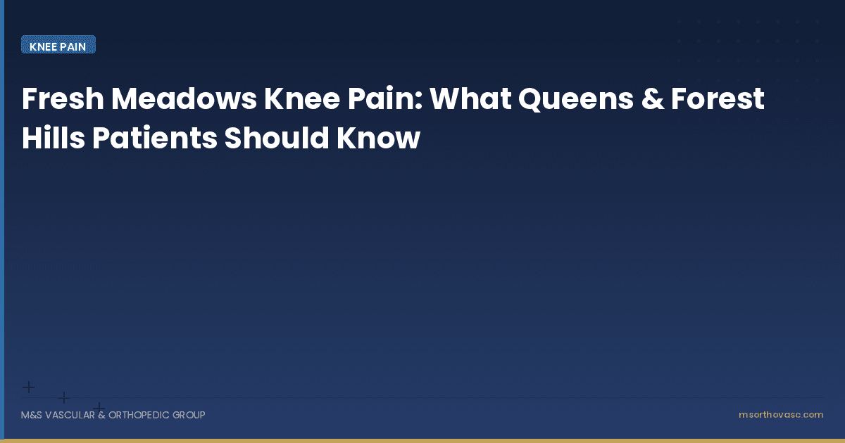 Fresh Meadows Knee Pain: What Queens & Forest Hills Patients Should Know