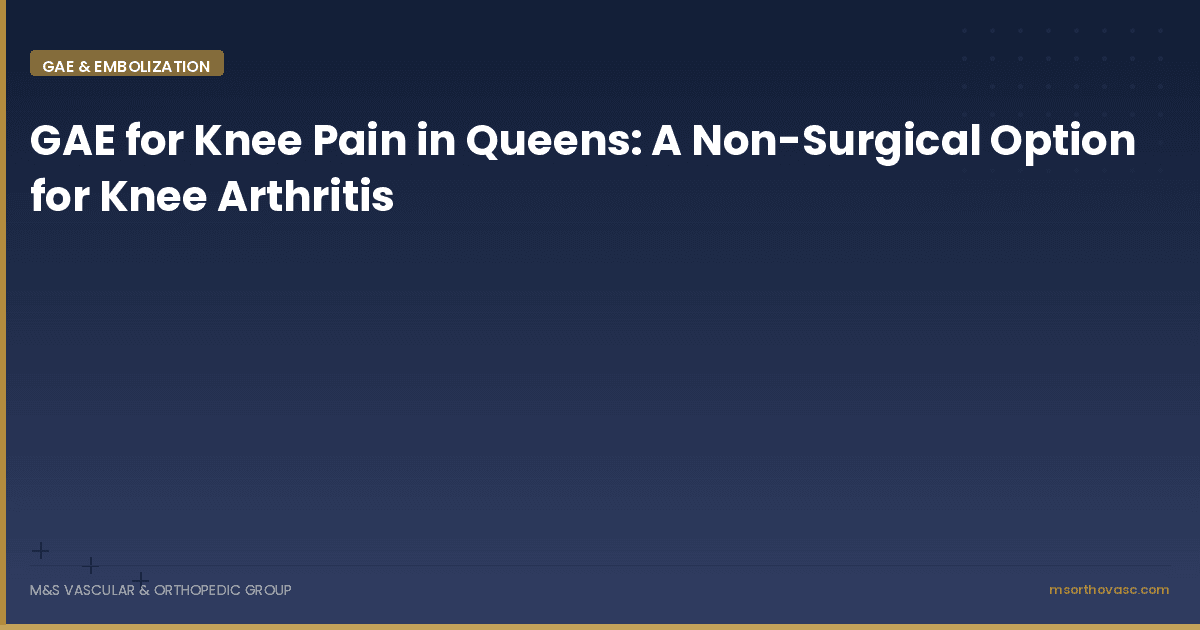 GAE for Knee Pain in Queens: A Non-Surgical Option for Knee Arthritis