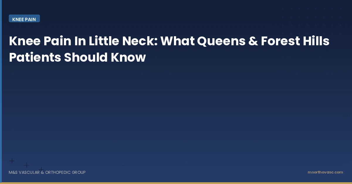 Knee Pain In Little Neck: What Queens & Forest Hills Patients Should Know