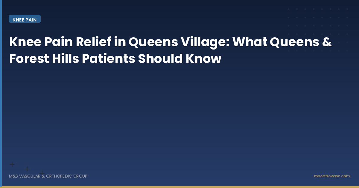 Knee Pain Relief in Queens Village: What Queens & Forest Hills Patients Should Know