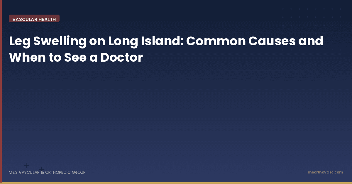Leg Swelling on Long Island: Common Causes and When to See a Doctor