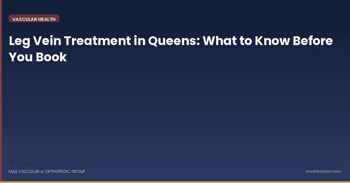 Leg Vein Treatment in Queens: What to Know Before You Book