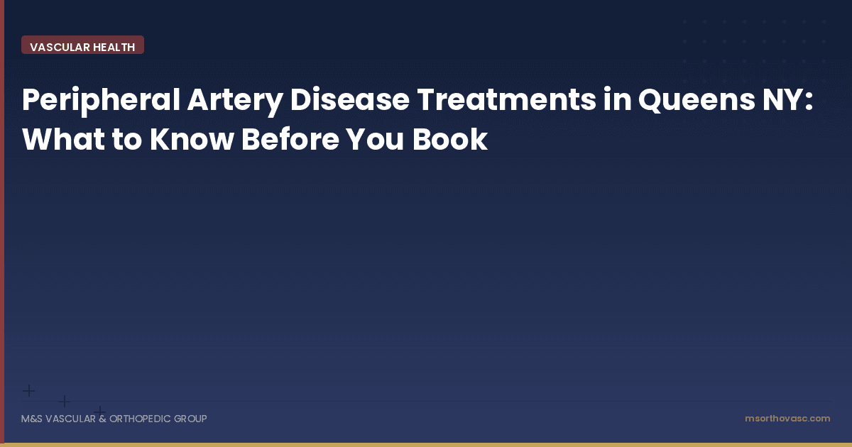 Peripheral Artery Disease Treatments in Queens NY: What to Know Before You Book