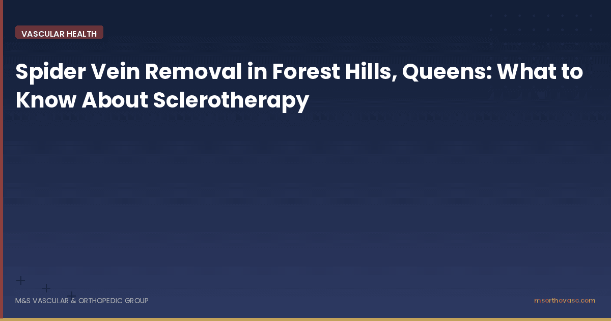 Spider Vein Removal in Forest Hills, Queens: What to Know About Sclerotherapy