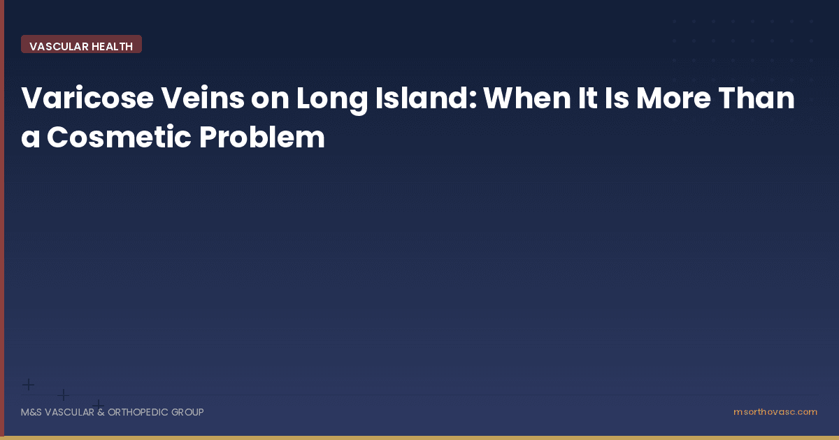 Varicose Veins on Long Island: When It Is More Than a Cosmetic Problem