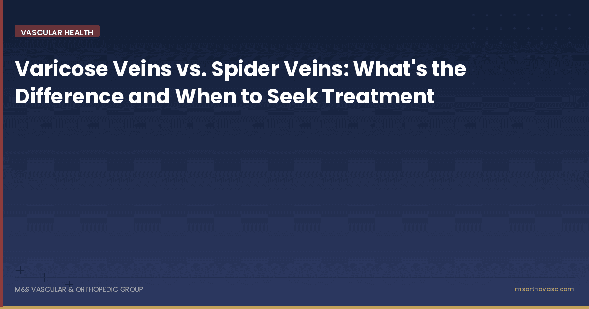 Varicose Veins vs. Spider Veins: What's the Difference and When to Seek Treatment