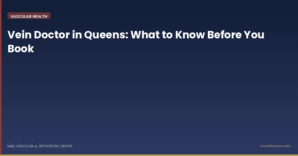 Vein Doctor in Queens: What to Know Before You Book