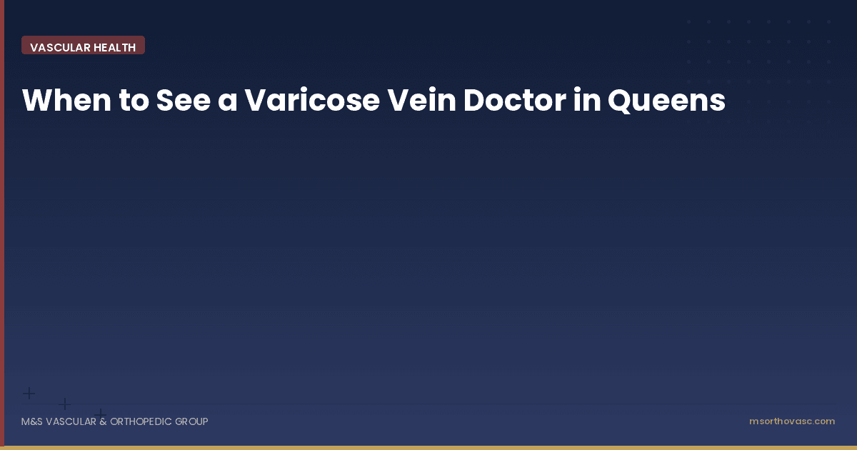 When to See a Varicose Vein Doctor in Queens