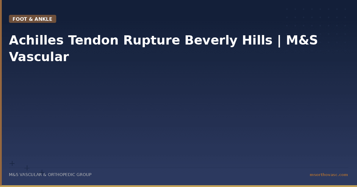 Achilles Tendon Rupture Beverly Hills | M&S Vascular