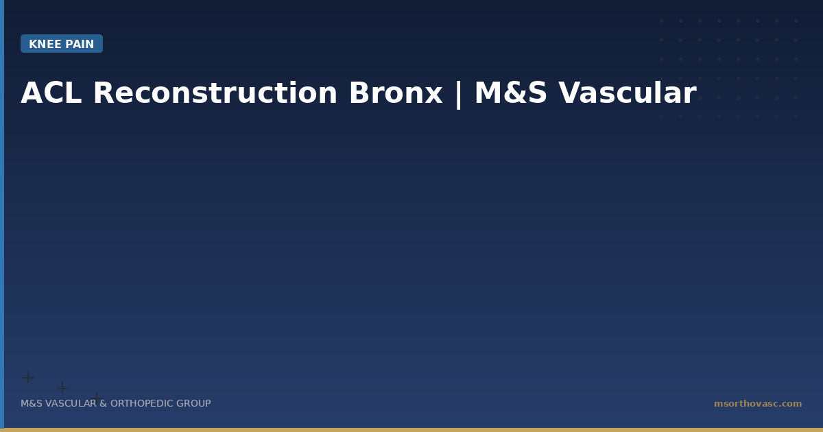 ACL Reconstruction Bronx | M&S Vascular
