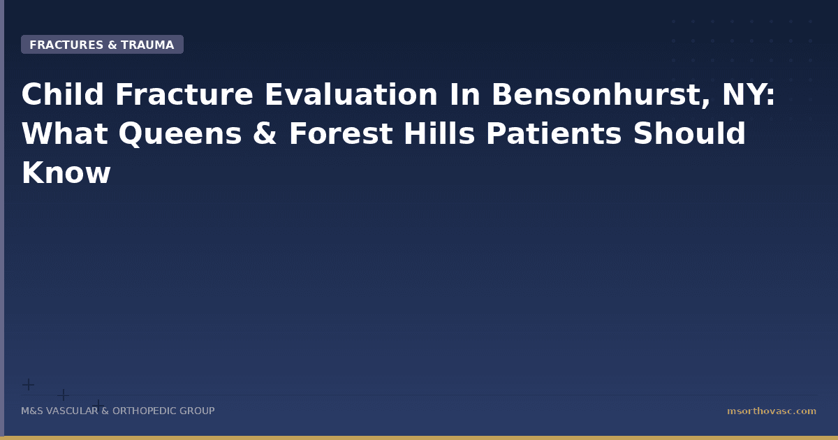 Child Fracture Evaluation in Bensonhurst: What Parents Should Know