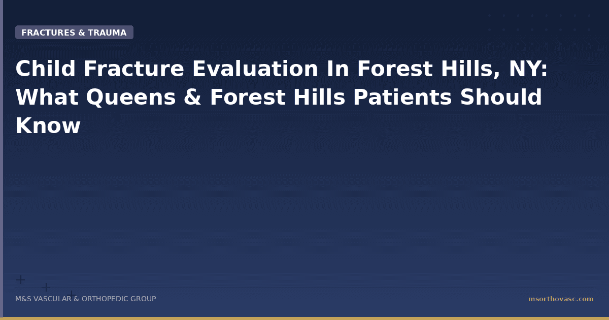 Child Fracture Evaluation in Forest Hills: What Parents Should Know