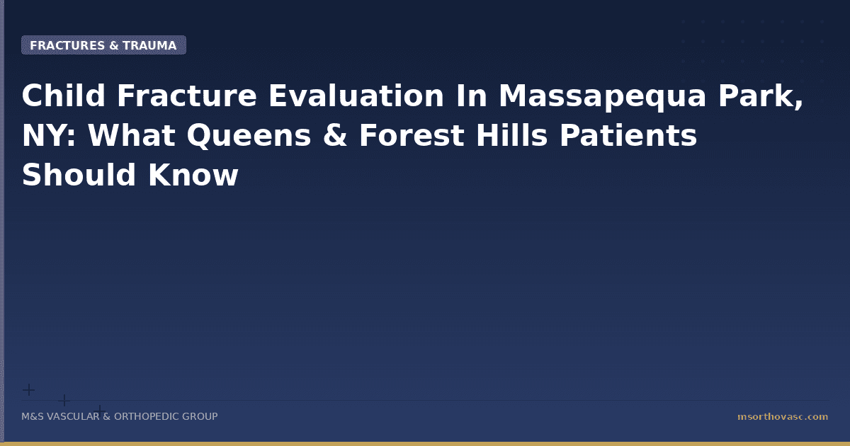 Child Fracture Evaluation in Massapequa Park: What Parents Should Know