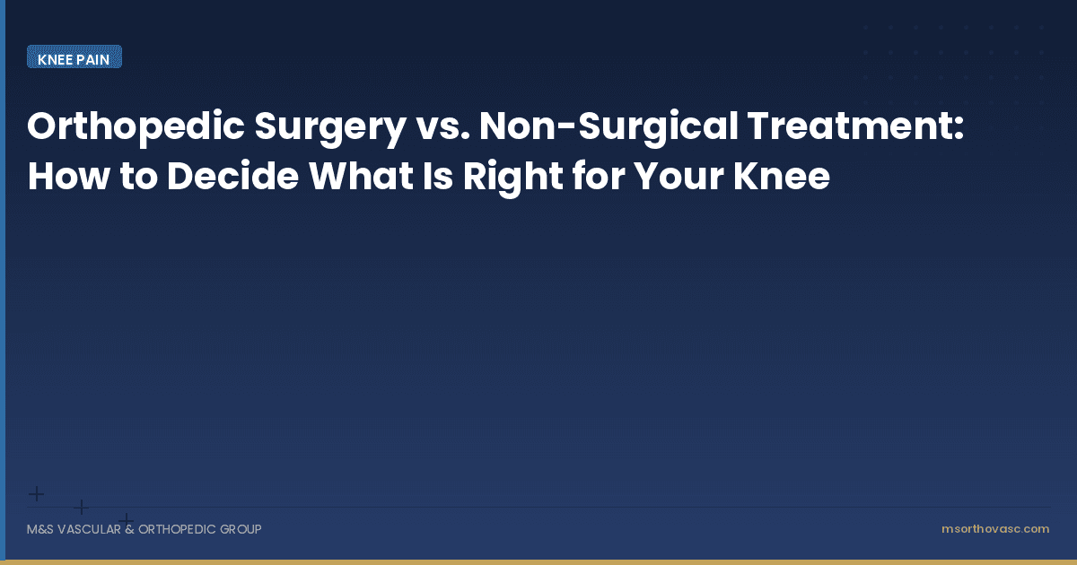 Orthopedic Surgery vs. Non-Surgical Treatment: How to Decide What Is Right for Your Knee