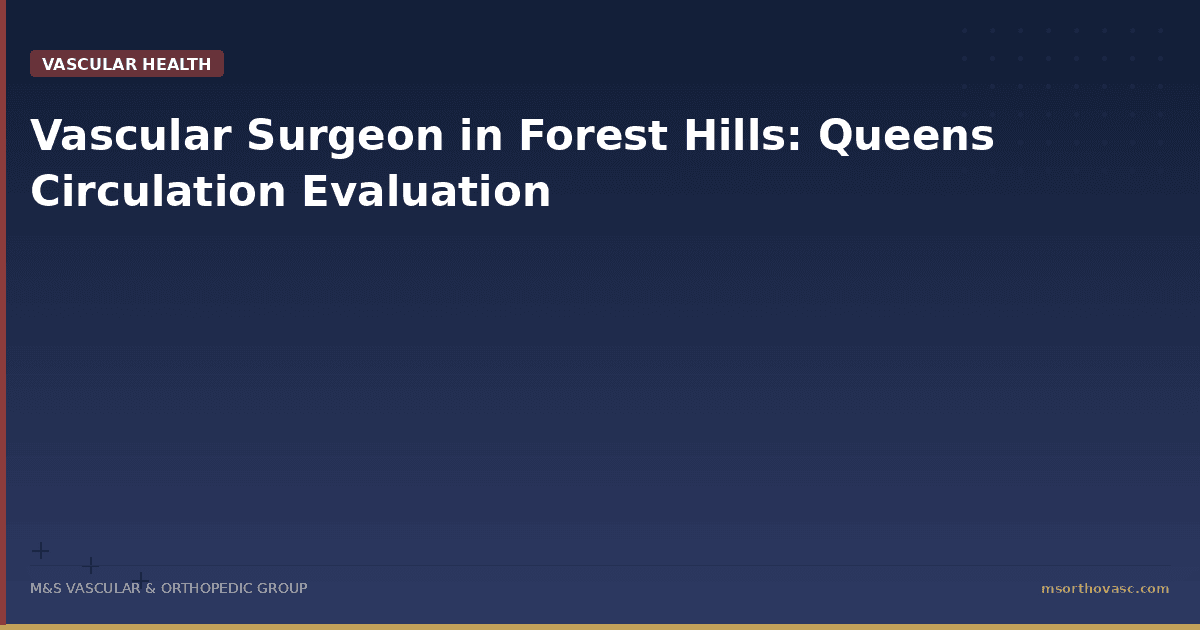 Vascular Surgeon in Forest Hills: Queens Circulation Evaluation